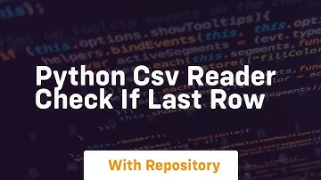python csv reader check if last row