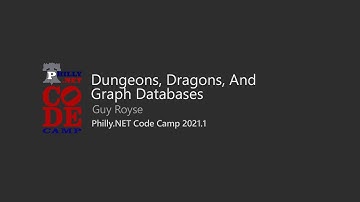 Dungeons, Dragons, And Graph Databases - Guy Royse @ Philly.NET Code Camp 2021