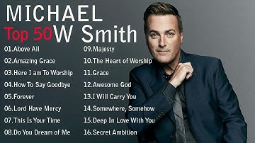 Thumbnail of Top 50 Michael W  Smith Praise and Worship Songs Of All Time  Christian Worship Songs 2021 Full Albu