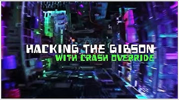 Hacking The Gibson | Crash Override |  Intro