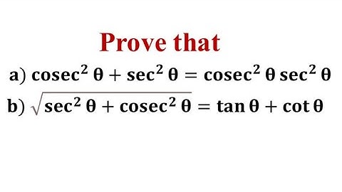 Prove that cosec^2 theta + sec^2 theta= cosec^2 theta sec^2 theta / Prove that tan theta + cot theta