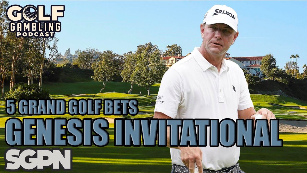 5 Grand Golf Bets 2024 Genesis Invitational YouTube