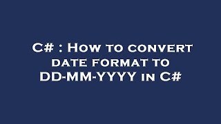 C# : How to convert date format to DD-MM-YYYY in C#