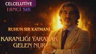 Celcelûtiye - 18: “Karanlığı Yararak Gelen Nur” / 18. Dizenin Manevî Sırrı