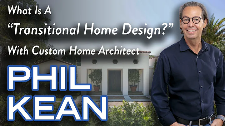 Transitional Home Design | Modern Architecture Trends with Phil Kean