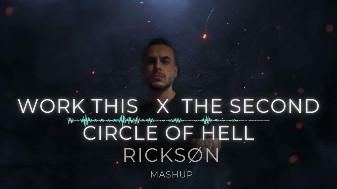 Work this  x  The second circle of hell – RICKSØN (MASHUP)