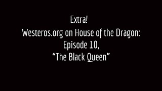 (Extra) Westeros.org on House of the Dragon, Episode 10: The Black Queen