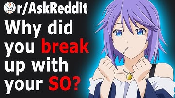 People Share Reasons Why They Had To BREAK UP With Their CRAZY SO (r/AskReddit)