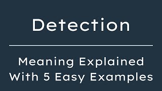 What Does Detection Mean? Detection Meaning in English With 5 Example Sentences