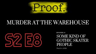 Proof: Murder at the Warehouse - Episode 8: Some Kind of Gothic Skater People