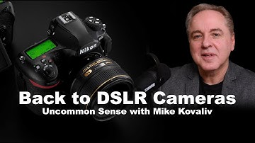 Back to DSLR Cameras | Uncommon Sense with Mike Kovaliv