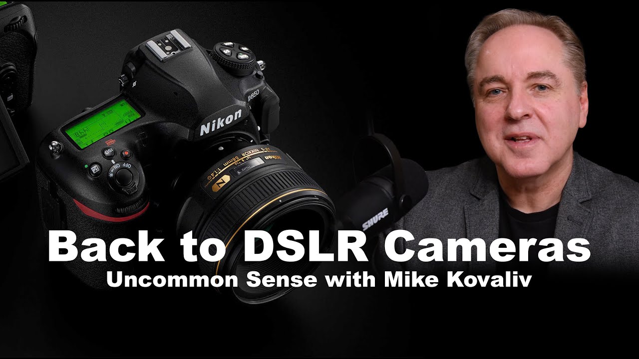 Back to DSLR Cameras | Uncommon Sense with Mike Kovaliv