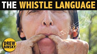 THE WHISTLE LANGUAGE (most unique language earth!)