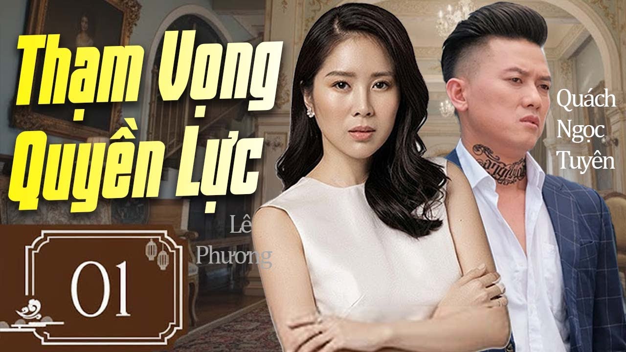 Phim Tết 2026 | Tham Vọng Quyền Lực - Tập 01 | Quách Ngọc Tuyên, Lê Phương - Phim Việt Nam Mới 2026