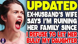 Ex Husband's Wife Says I'm Ruining Her Family Since I Refuse To Let Her Bully My Daughter