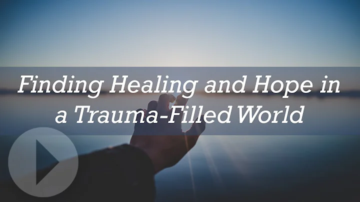 Finding Healing and Hope in a Trauma Filled World ...