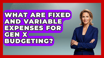 What Are Fixed And Variable Expenses For Gen X Budgeting? - The Gen X Rewind