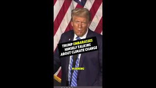 Trump embarrasses himself talking about climate