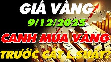 PHÂN TÍCH XU HƯỚNG GIÁ VÀNG HÔM NAY :9/12/2025 TIẾP TỤC CANH MUA VÀNG TRƯỚC THỜI ĐIỂM CẮT LÃI SUẤT?