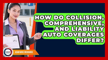 How Do Collision, Comprehensive, And Liability Auto Coverages Differ? - Asian Wise Insurance