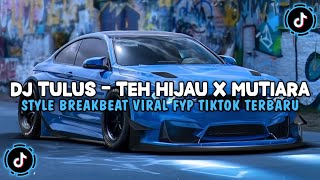 DJ TULUS - TEH HIJAU X MUTIARA STYLE BREAKBEAT FULL BASS 🎵 SOUND VIRAL FYP TIKTOK TERBARU 2026