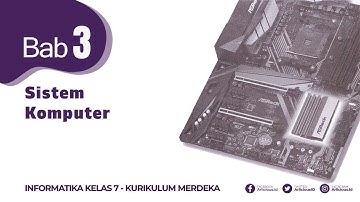 Informatika - Kelas 7 | Bab.3 - Sistem Komputer