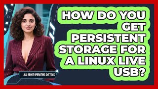 How Do You Get Persistent Storage For A Linux Live USB? - All About Operating Systems Wealth