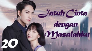 【INDO SUB】Episode 20丨Jatuh Cinta dengan Masalahku丨Fall in Love with My Trouble