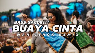 BASS GACOR!!! DJ BUAYA CINTA (WAN VENOX REMIX) BASSGANGGA 🔥