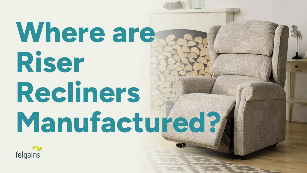 Where are Riser Recliners manufactured and does it matter?