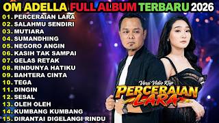 OM ADELLA TERBARU 2026 || PERCERAIAN LARA - SALAHMU SENDIRI - MUTIARA || OM ADELLA FULL ALBUM 2026