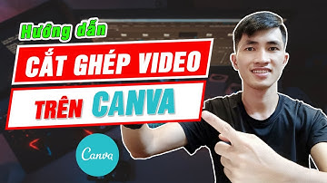 Cách cắt ghép, chỉnh sửa video trên canva cực đơn giản (Full)