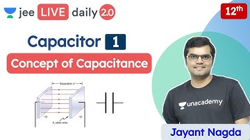 JEE: Capacitor L1 | Concept of Capacitance | Unacademy JEE | IIT JEE Physics | Jayant Sir