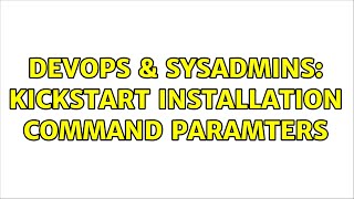 DevOps & SysAdmins: kickstart installation command paramters (2 Solutions!!) Net Worth