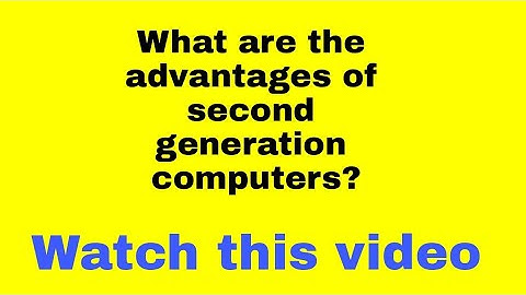 What are the advantages of second generation computers? #easylearneverything.1onlinefree