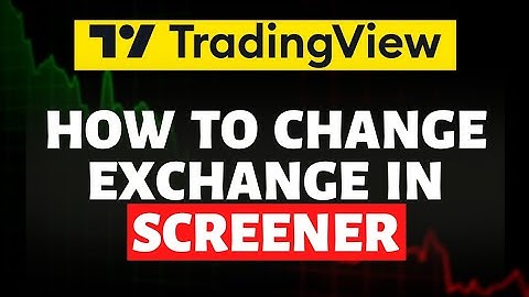 How To Change Exchange in Trading View Screener