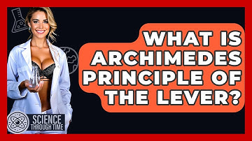 What Is Archimedes Principle Of The Lever? - Science Through Time