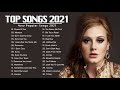 Pop Hits 2021 - Maroon 5, Ed Sheeran, Adele, Shawn Mendes, Taylor Swift