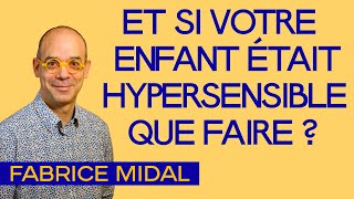 Et si votre enfant était hypersensible ? Que faire ?