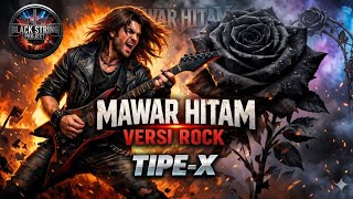 💥MAWAR HITAM - TIPE-X (ROCK COVER) | VERSI PALING EMOSIONAL, GARANG, PENUH AMARAH & ENERGI MELEDAK!
