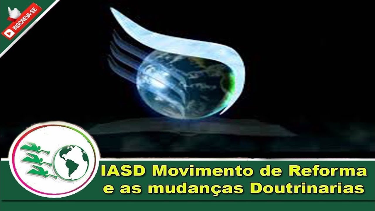 IASD Movimento de Reforma e as Mudanças Doutrinarias.