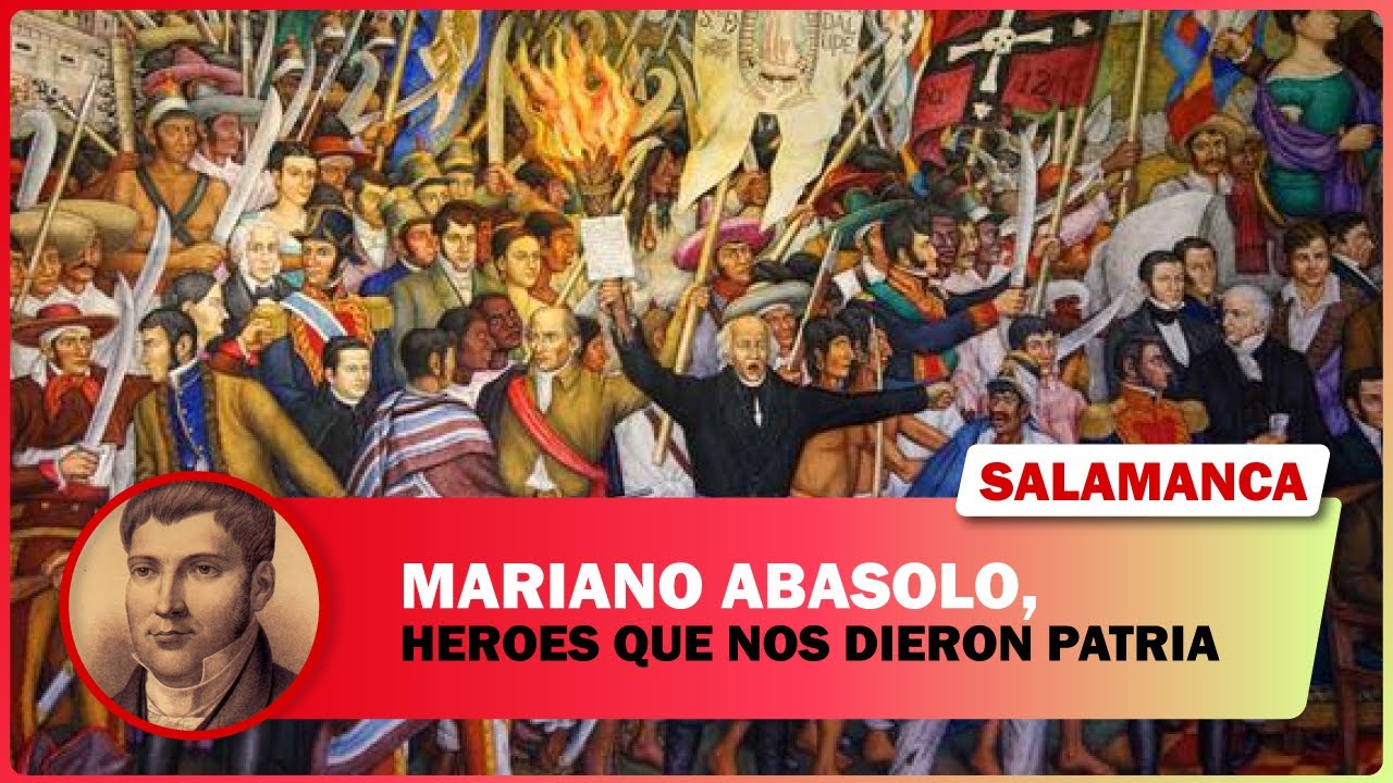 HÉROES QUE NOS DIERON PATRIA: MARIANO ABASOLO - YouTube