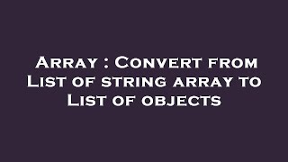 Array : Convert from List of string array to List of objects
