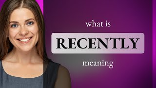 Recently • RECENTLY definition