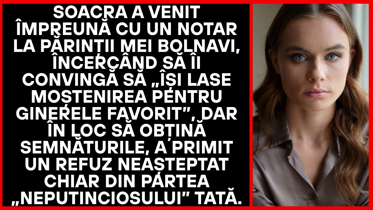 Soacra a venit cu notarul la părinții mei bolnavi, cerând să lase moștenirea pe ginere.