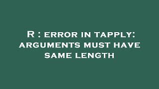 R : error in tapply: arguments must have same length