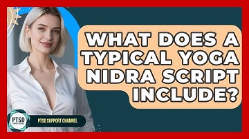 What Does A Typical Yoga Nidra Script Include? - PTSD Support Channel