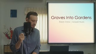 Robin Vane - Graves Into Gardens (with Lyrics) | Gospel Music