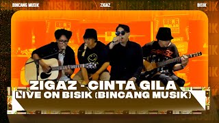 Zigaz - Cinta Gila (Live On BISIK)