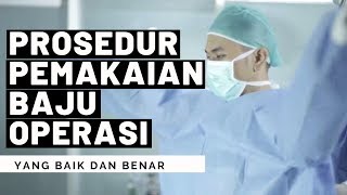 PROSEDUR PEMAKAIAN BAJU OPERASI YANG BAIK DAN BENAR